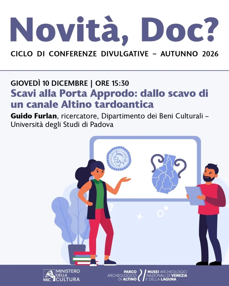 Scavo alla Porta Approdo: dallo scavo di un canale, Altino tardoantica Conferenza di Guido Furlan (Università degli Studi di Padova) Giovedì 10 dicembre, ore 15:30 Novità, Doc? | Ciclo di conferenze divulgative Parco archeologico di Altino