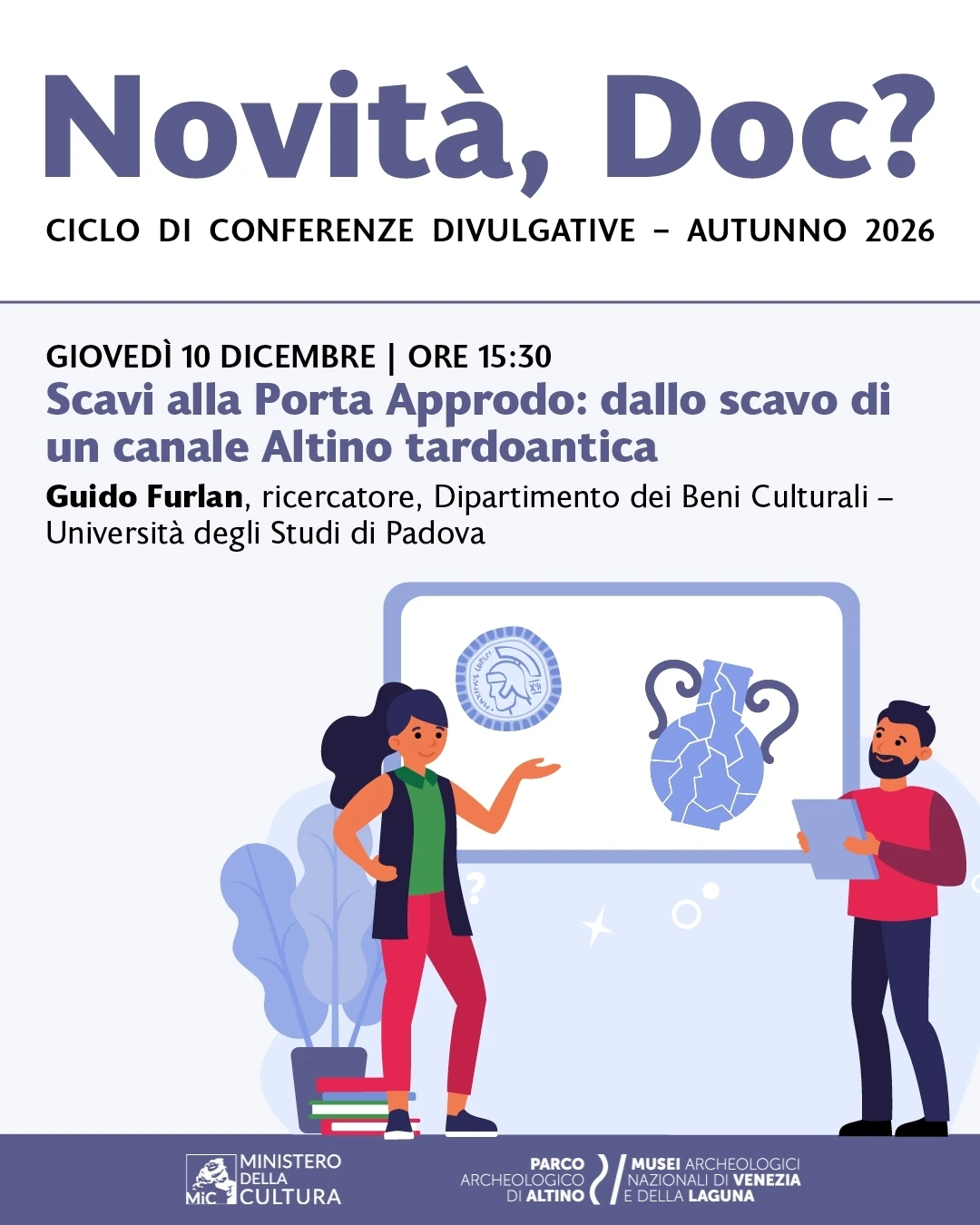Scavo alla Porta Approdo: dallo scavo di un canale, Altino tardoantica Conferenza di Guido Furlan (Università degli Studi di Padova) Giovedì 10 dicembre, ore 15:30 Novità, Doc? | Ciclo di conferenze divulgative Parco archeologico di Altino