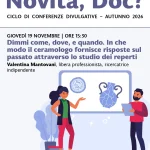 Dimmi come, dove e quando. Ceramologia e studio dei reperti Conferenza di Valentina Mantovani (libera professionista e ricercatrice indipendente) Giovedì 19 novembre, ore 15:30 Novità, Doc? | Ciclo di conferenze divulgative Parco archeologico di Altino